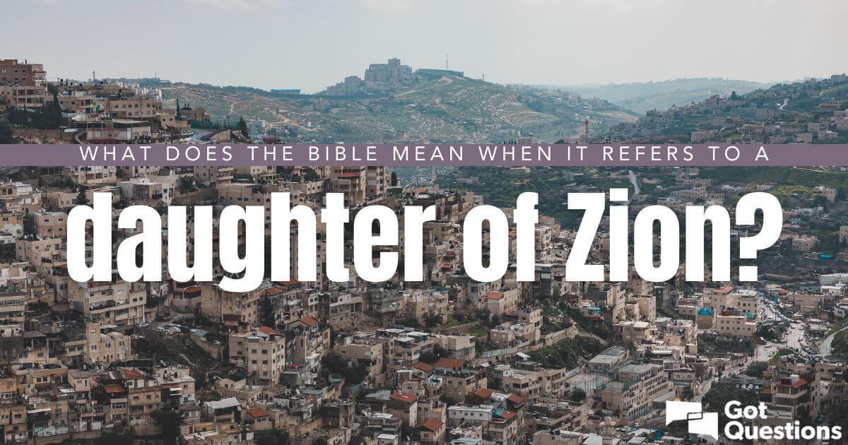 What does the Bible mean when it refers to a “Daughter of Zion”?