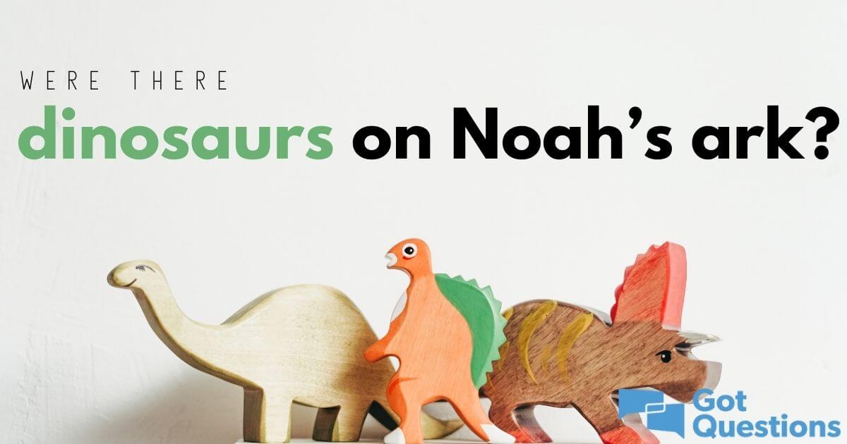 Were there dinosaurs on Noah's ark? 