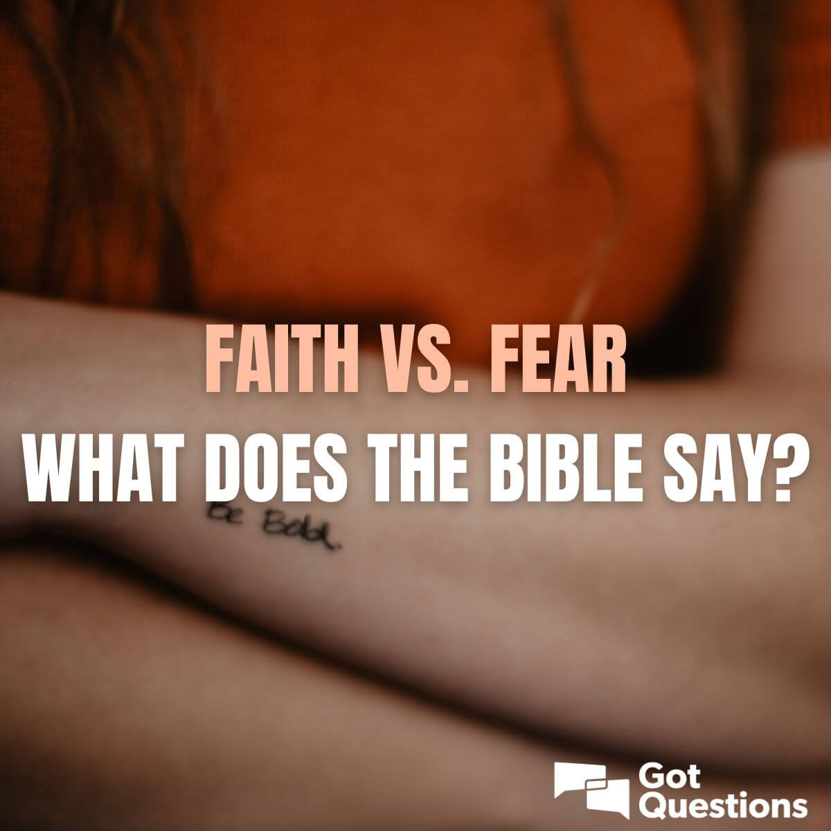 Faith vs. fear - what does the Bible say? | GotQuestions.org