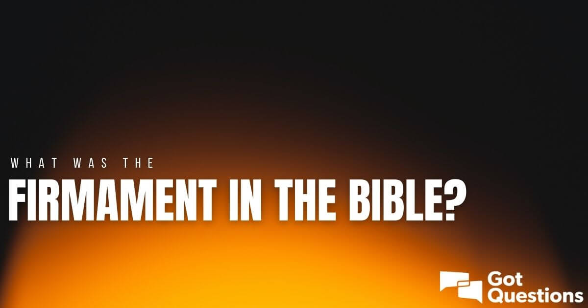 https://www.gotquestions.org/img/OG/firmament-Bible.jpg