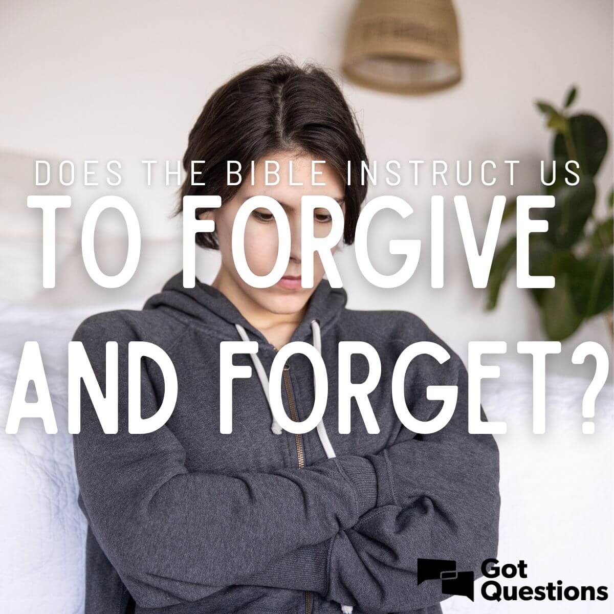 does-the-bible-instruct-us-to-forgive-and-forget-gotquestions