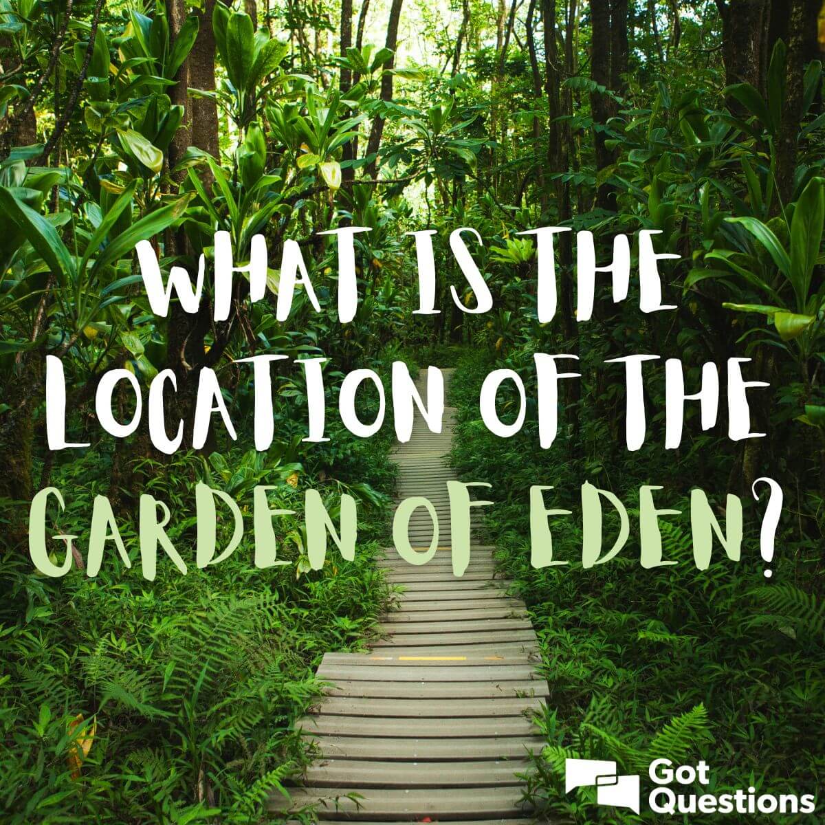 What Is The Location Of The Garden Of Eden Gotquestions Org