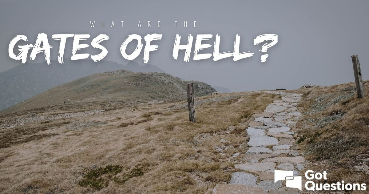 How many gates of hell are there in the bible What Are The Gates Of Hell Gotquestions Org