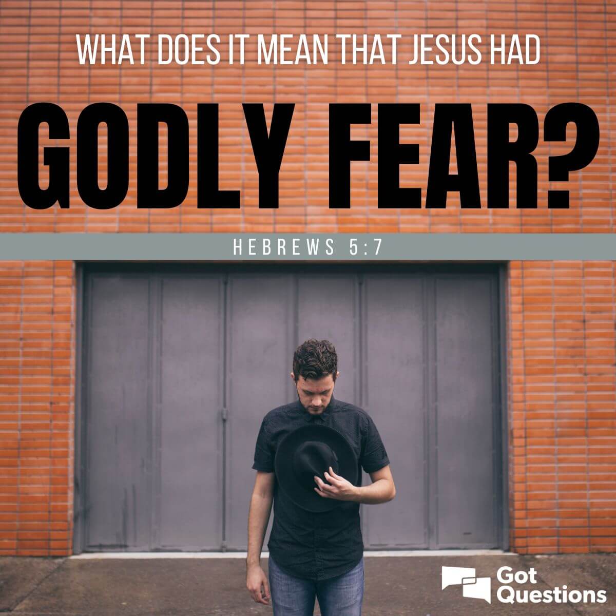 What does it mean that Jesus had godly fear (Hebrews 57