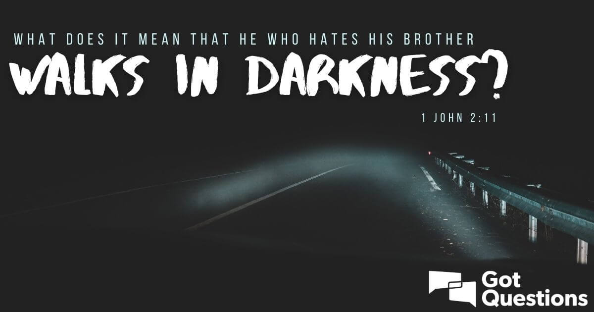 What does it mean that he who hates his brother walks in darkness (1
