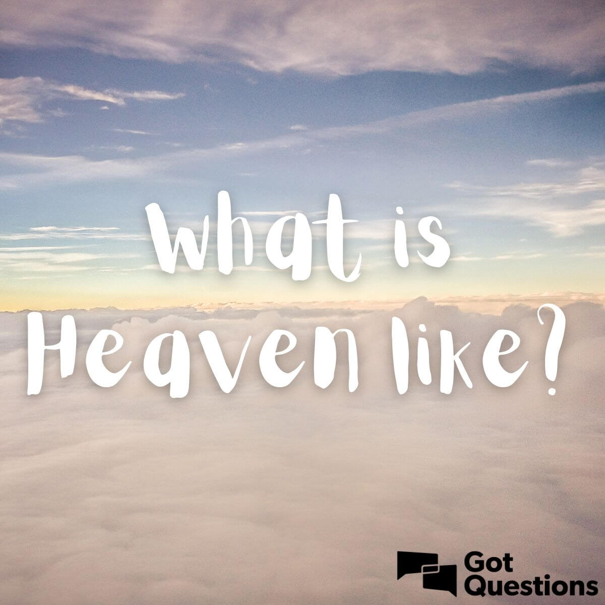 What Will Heaven Be Like?