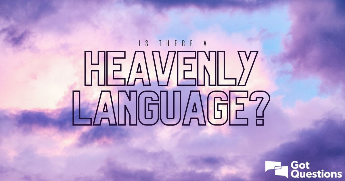 Is there a heavenly language? What language will we speak in ...