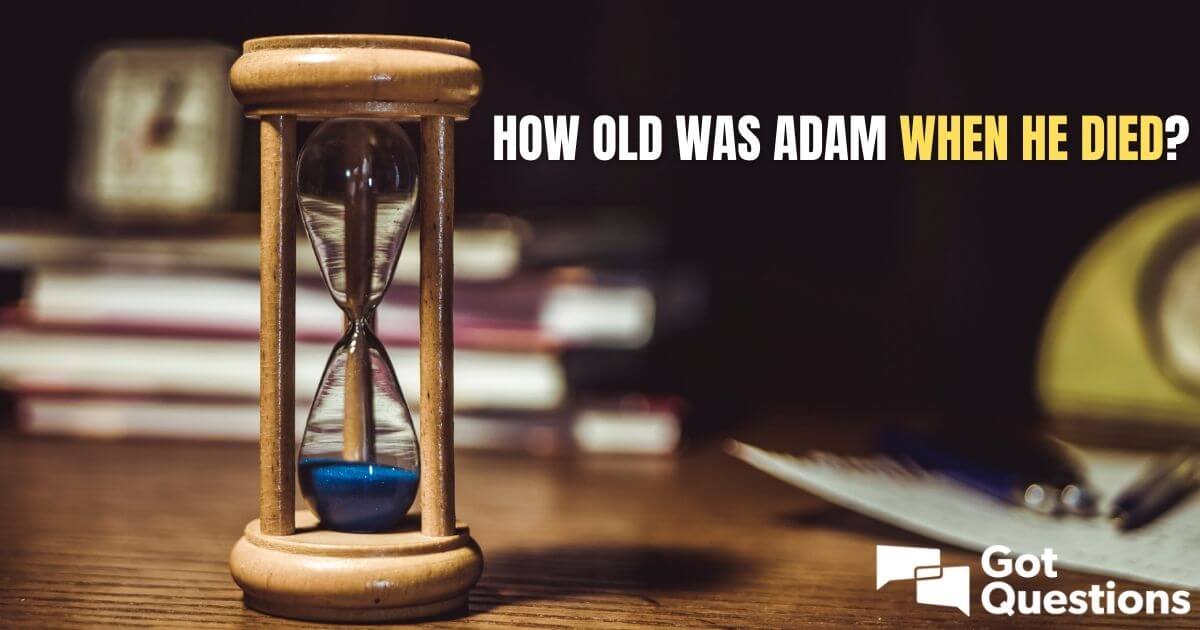 Adam - His Age, His Height and Place of Burial