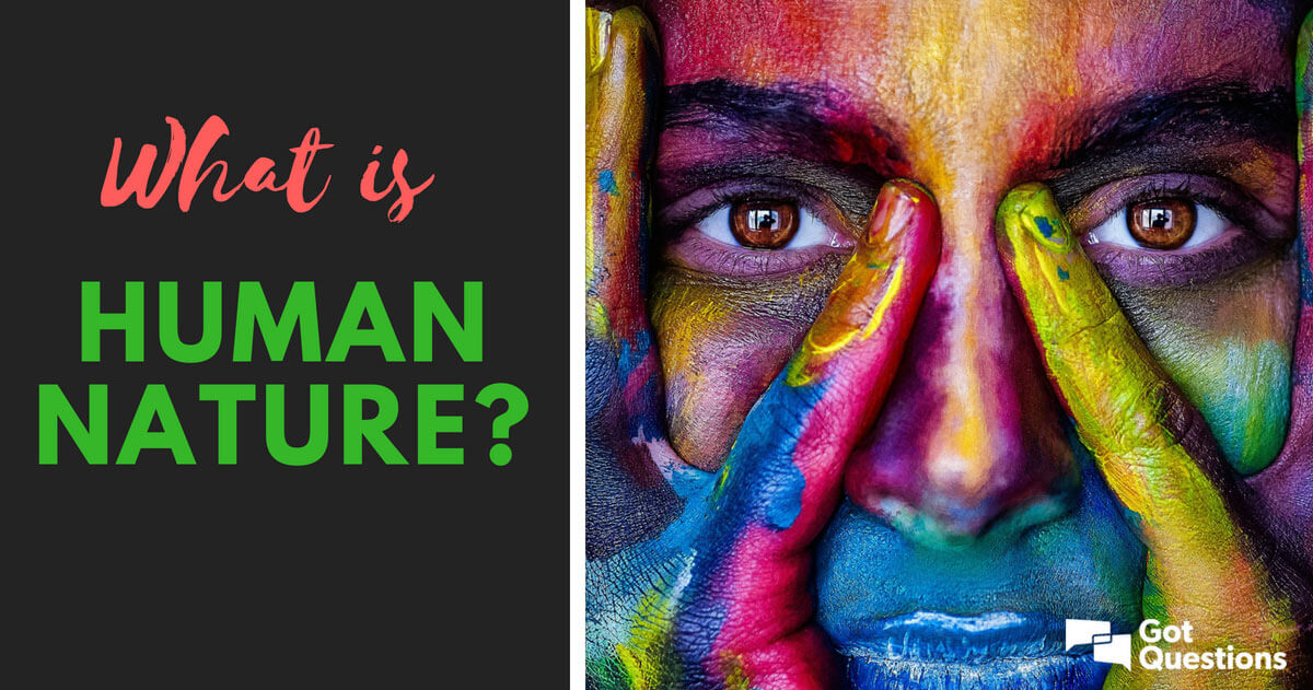 What is human nature? What does Bible say about human nature? | GotQuestions.org