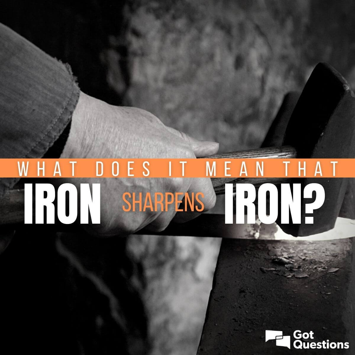What does it mean that iron sharpens iron? | GotQuestions.org