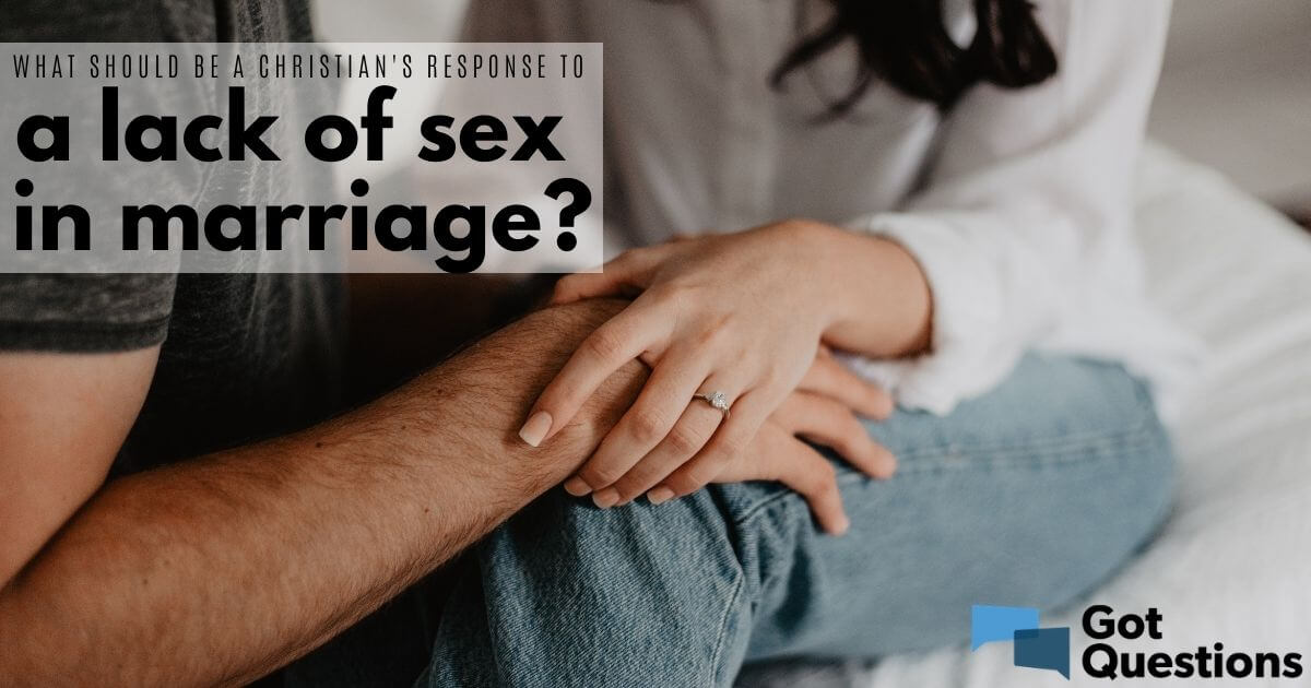 What should be a Christians response to a lack of sex in marriage (a sexless marriage)? GotQuestions