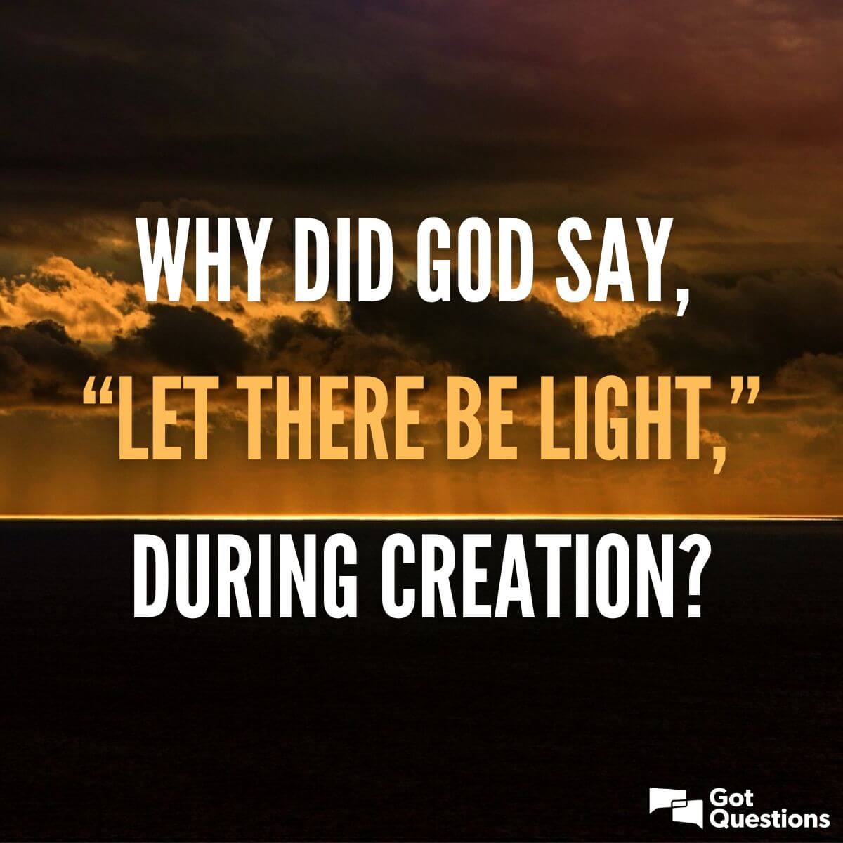Medarbejder peave Destruktiv Why did God say, “Let there be light,” during creation? | GotQuestions.org