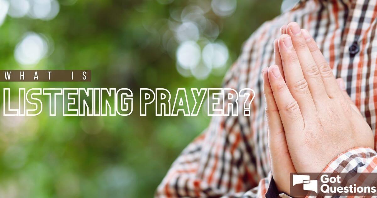 What is listening prayer? Are listening prayers biblical