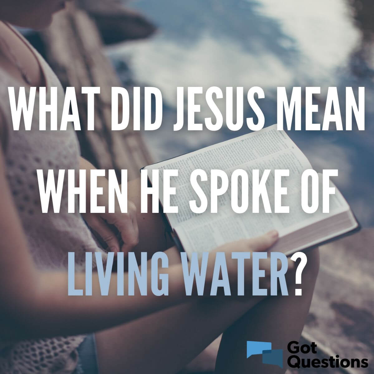 What Did Jesus Mean When He Spoke Of Living Water