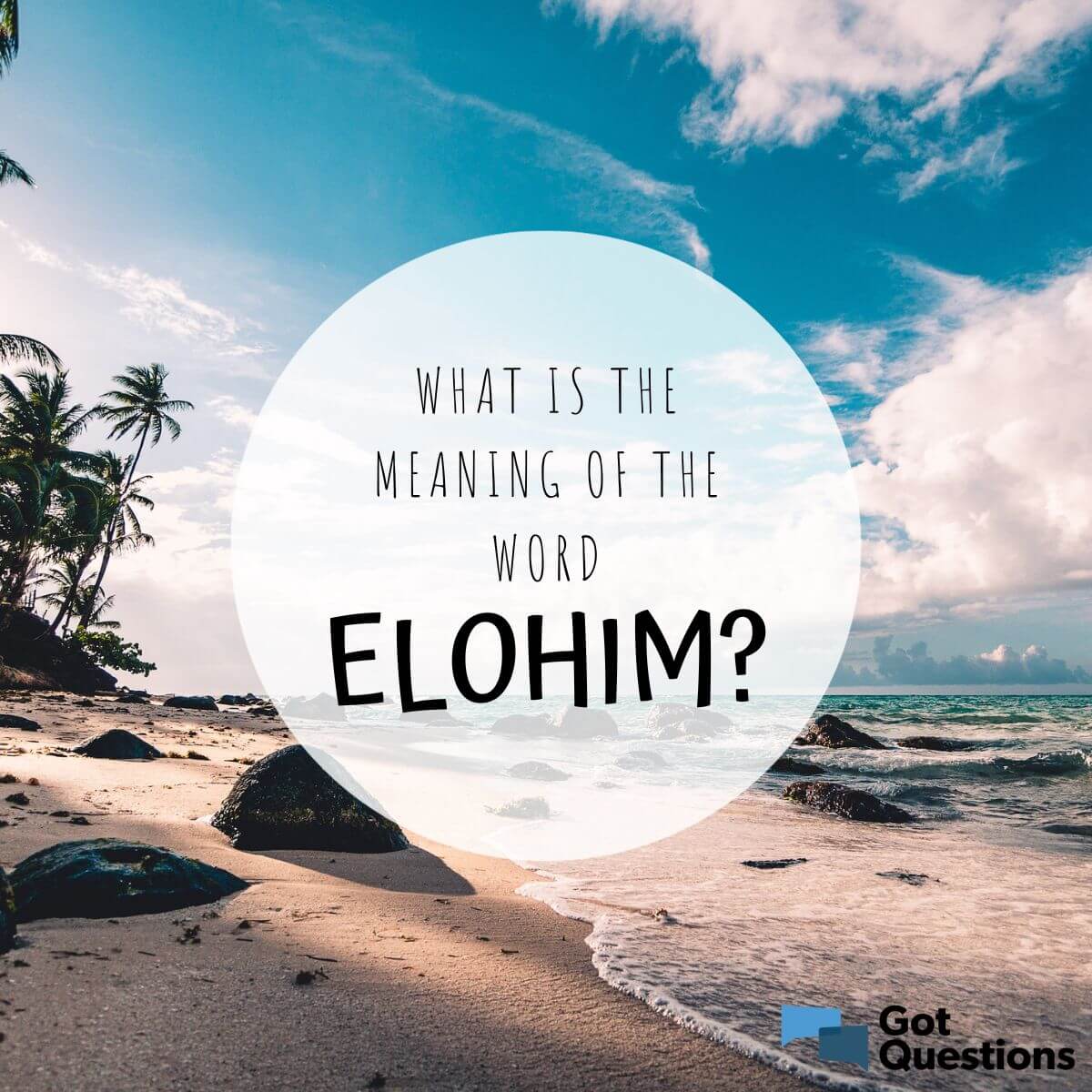 What is the meaning of the word Elohim? | GotQuestions.org