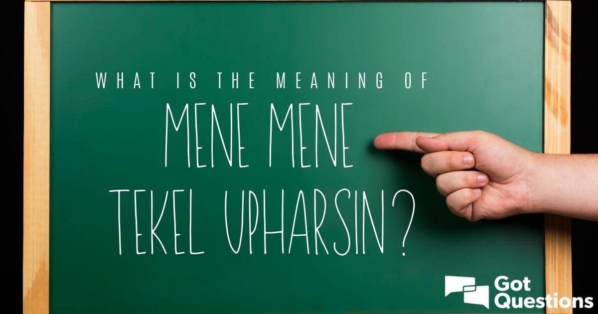 What is the meaning of “mene mene tekel upharsin”? What is the ...