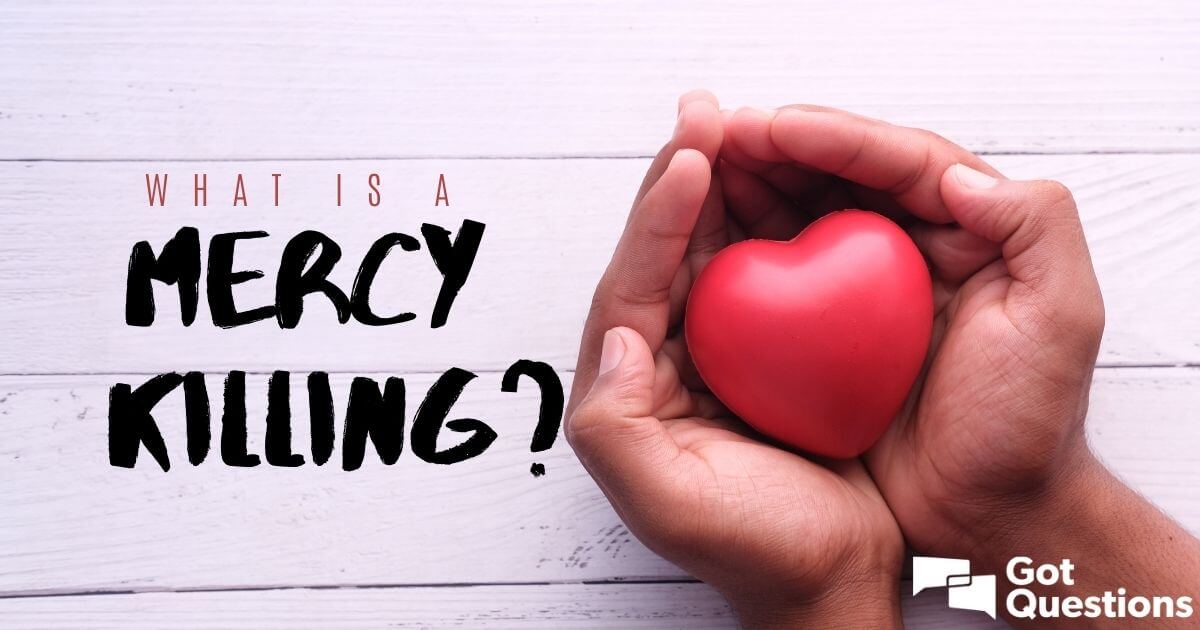 What is a mercy killing? | GotQuestions.org