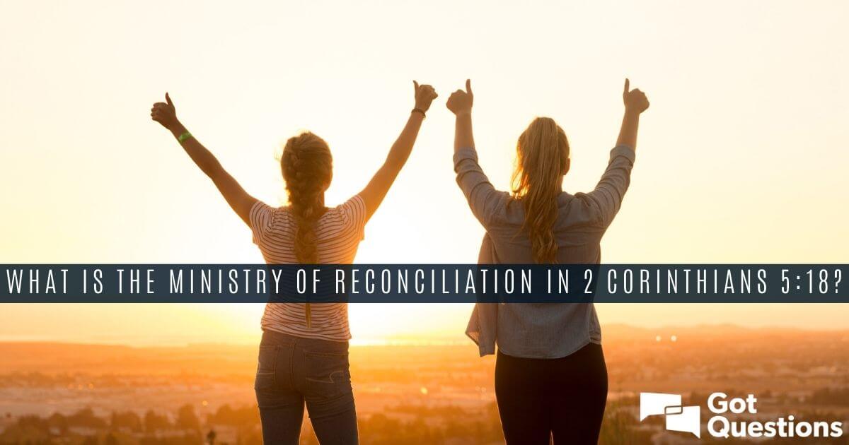 What is the ministry of reconciliation in 2 Corinthians 5
