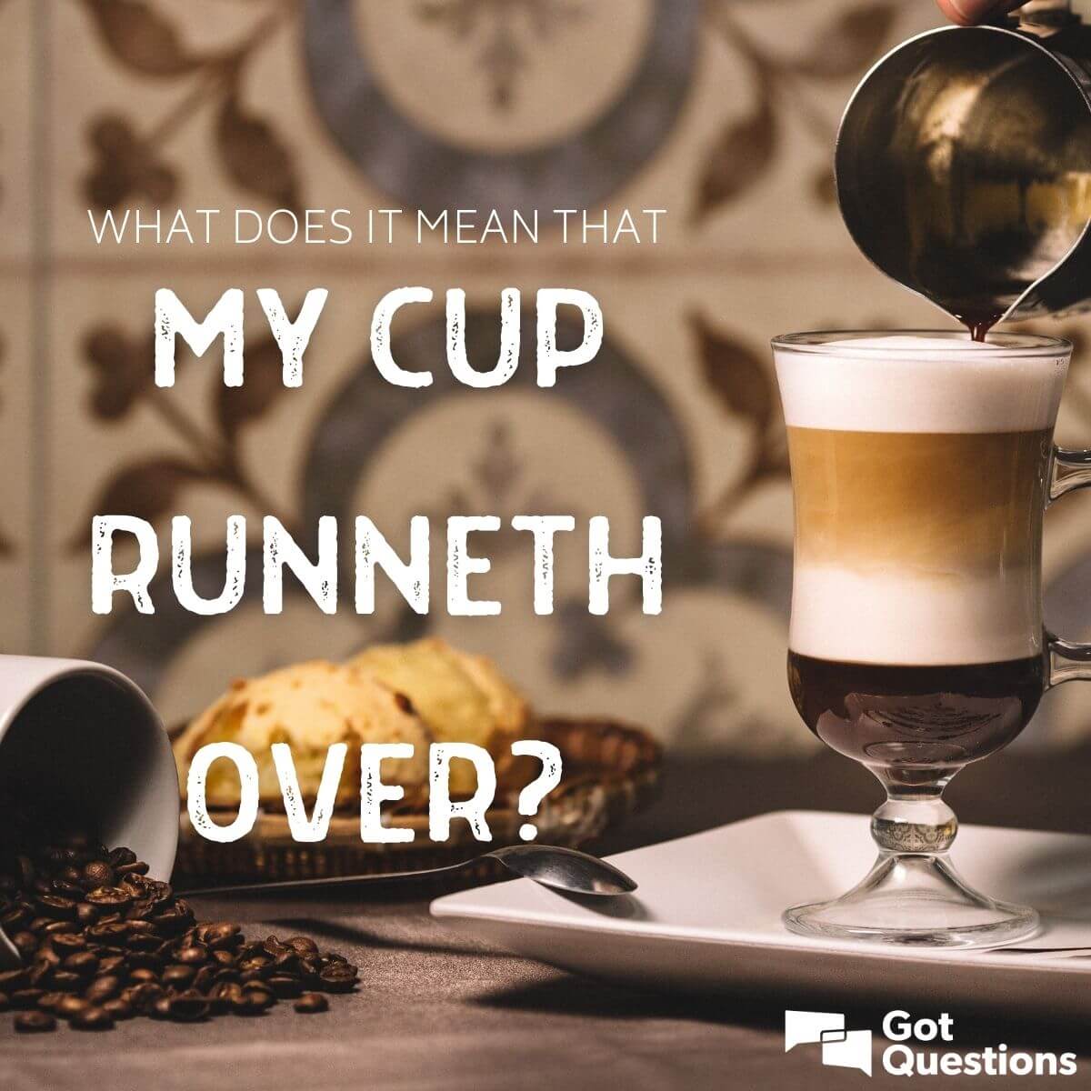 What Does It Mean That My Cup Runneth Over? | Gotquestions.org