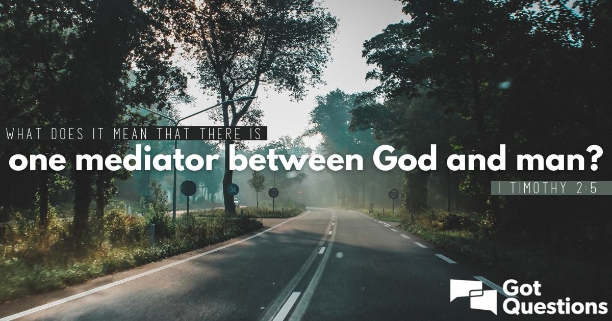 What does it mean that there is one mediator between God and man (1