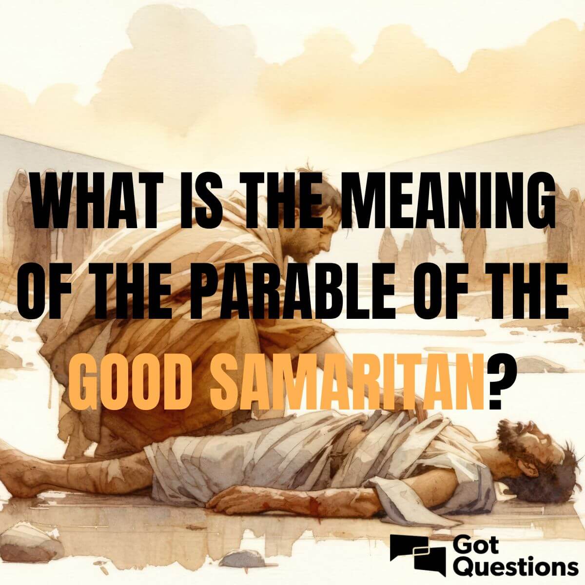 What is the meaning of the Parable of the Good Samaritan?