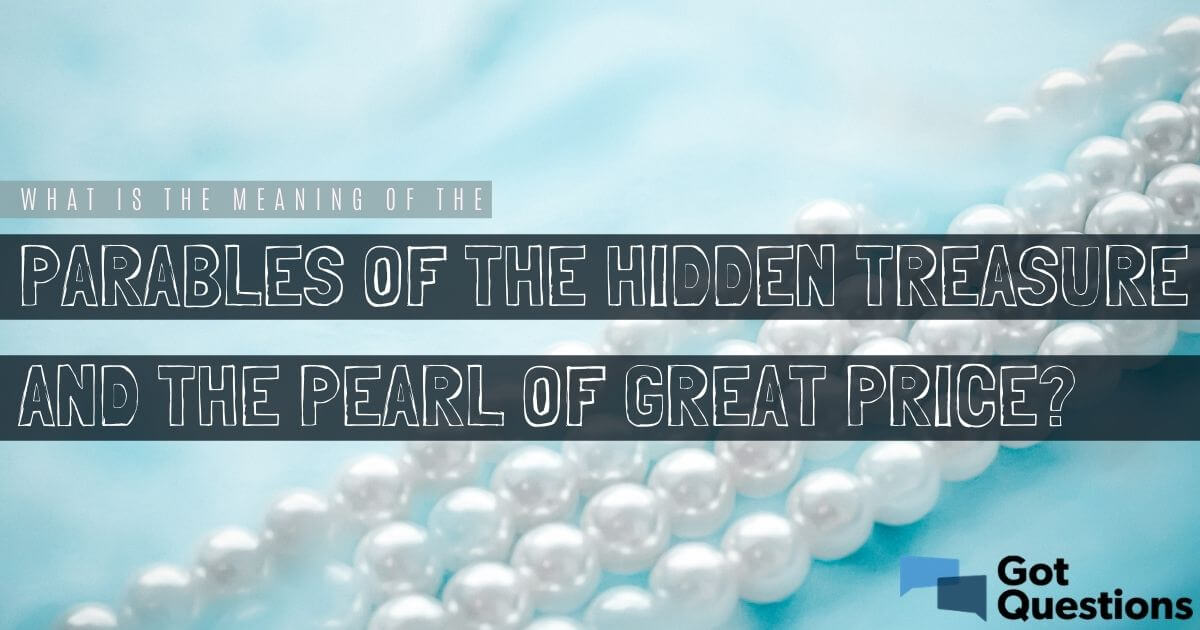 What is the meaning of the Parables of the Hidden Treasure and the Pearl of  Great Price?
