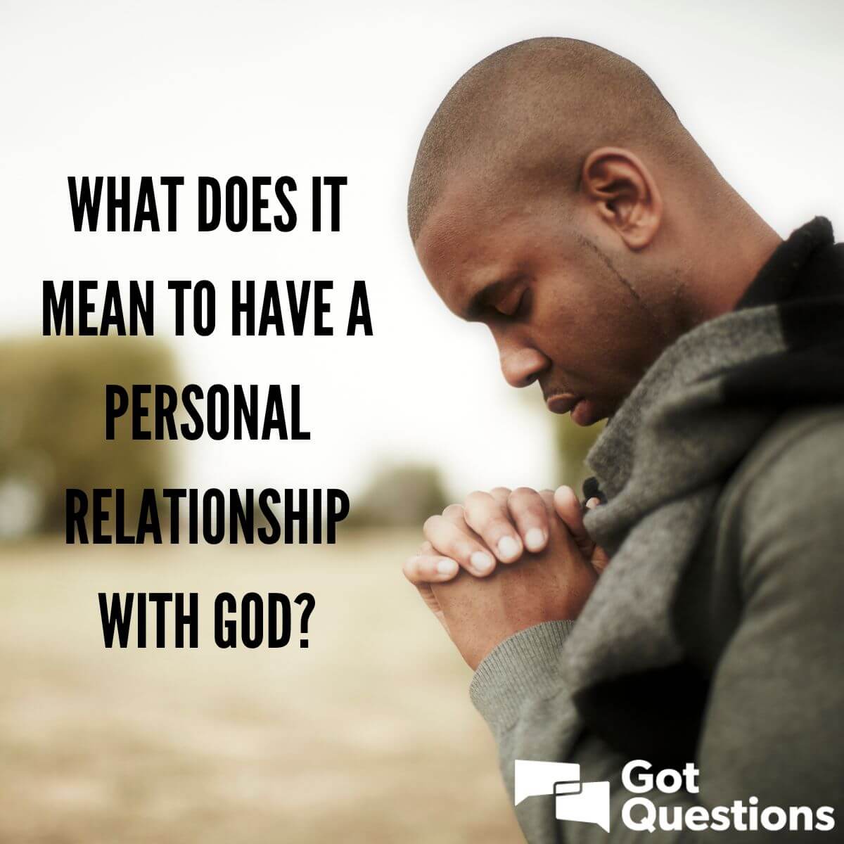 What does it mean to have a personal relationship with God? |  GotQuestions.org