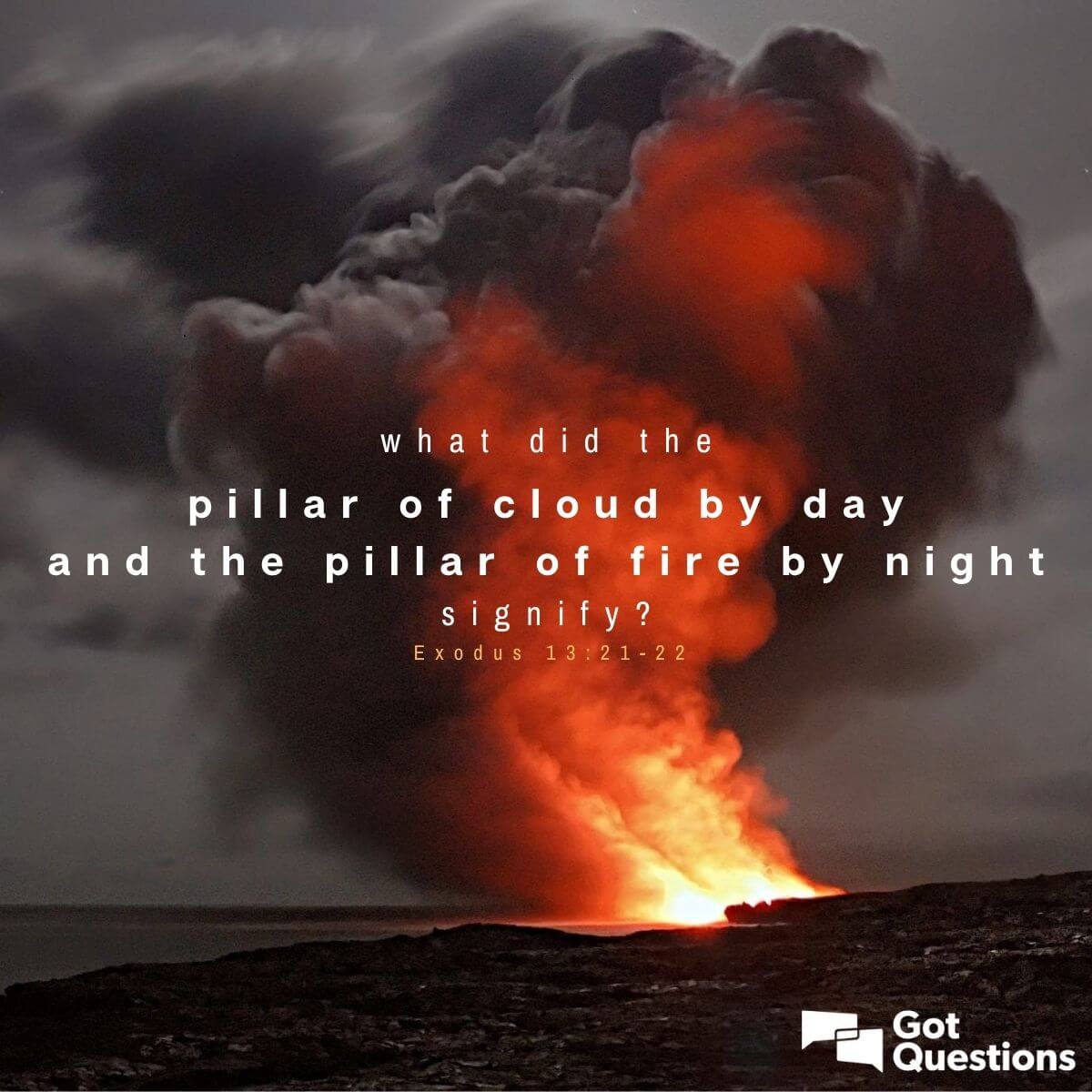 What Did The Pillar Of Cloud By Day And The Pillar Of Fire By Night Signify Exodus 13 21 22 Gotquestions Org