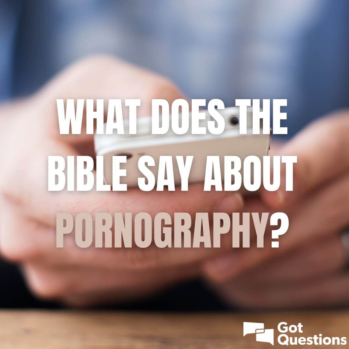 What does the Bible say about pornography? | GotQuestions.org