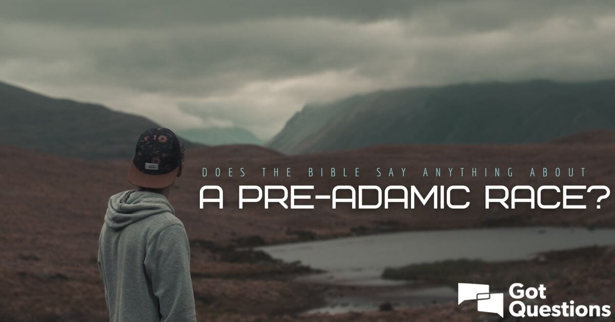 Does the Bible say anything about a pre-Adamic race? | GotQuestions.org