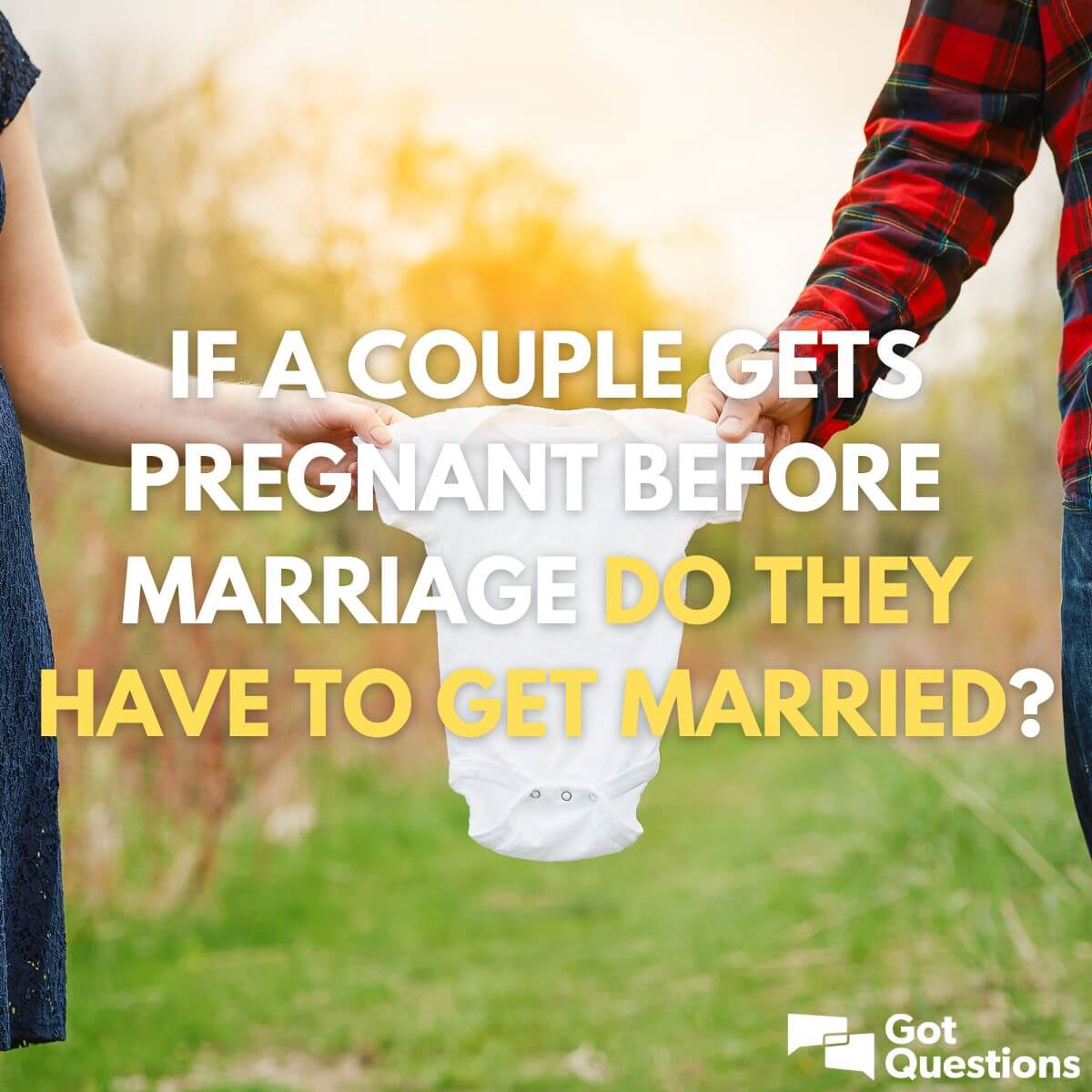 If A Couple Gets Pregnant Before Marriage Do They Have To Get Married