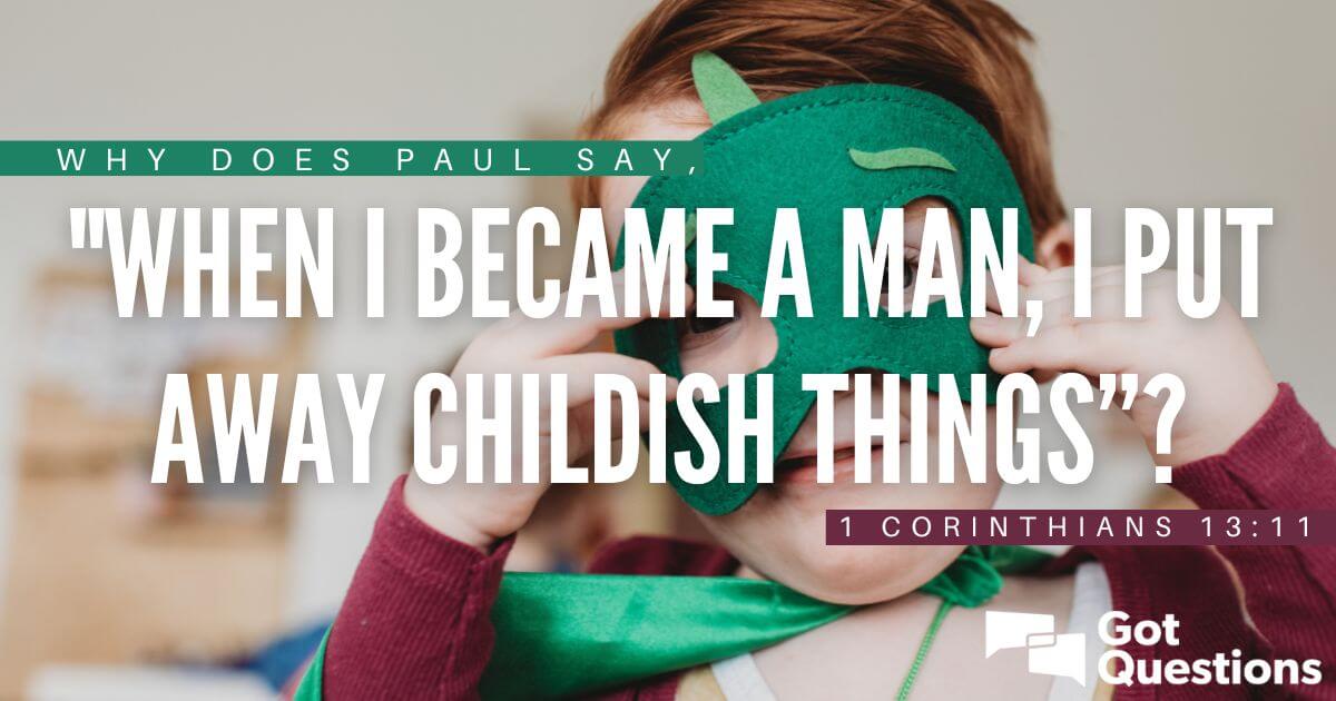 When I Became a Man, I Put Away Childish Things - Too Bad Some Never Did -  Modern Servant Leader