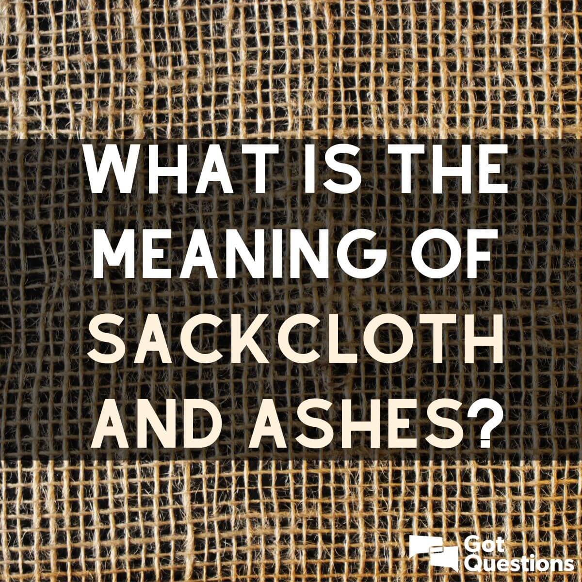 What is the meaning of sackcloth and ashes?