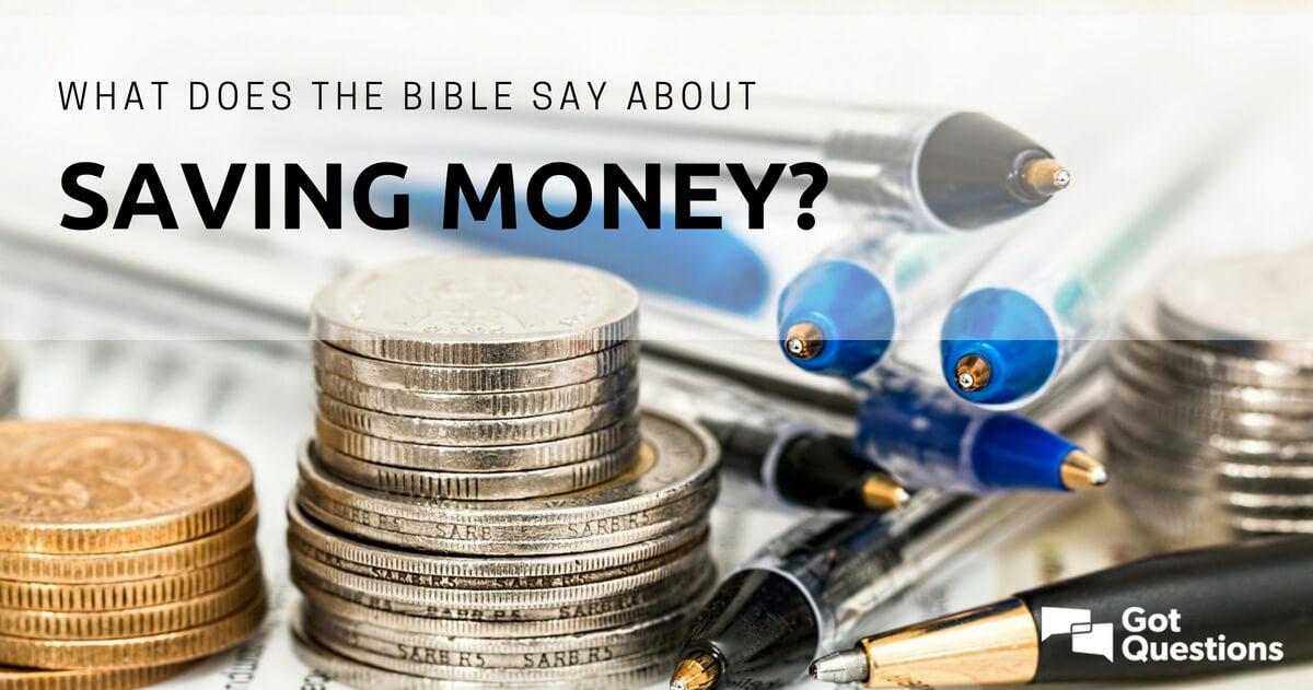 What Does The Bible Say About Saving Money Gotquestions Org