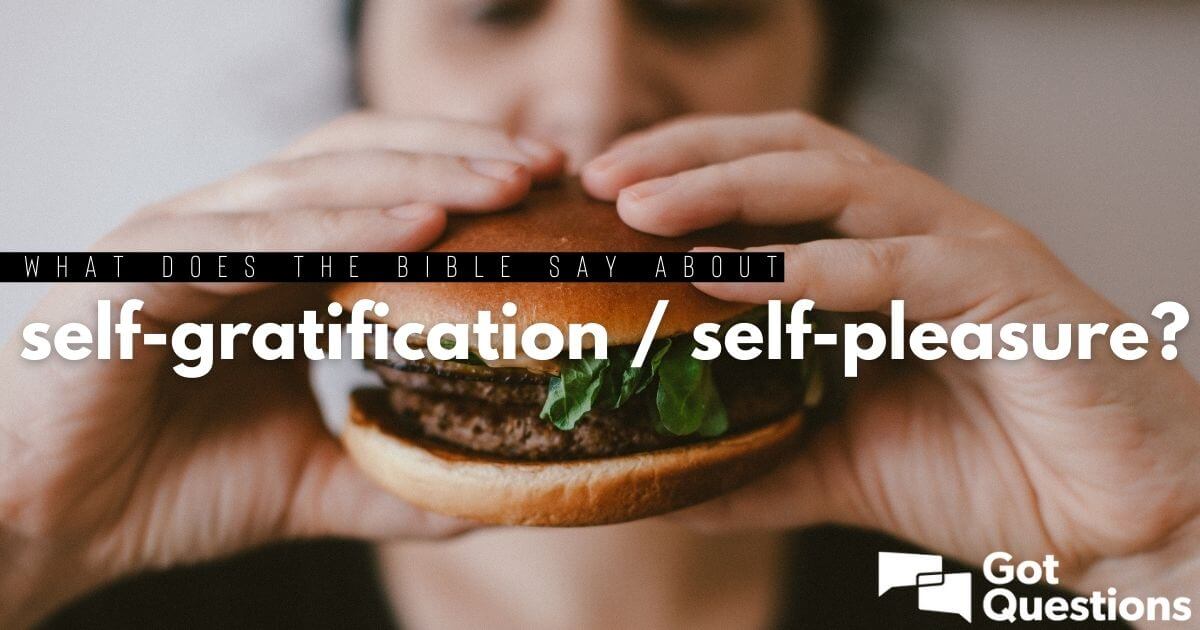 What does the Bible say about self-gratification / self-pleasure?