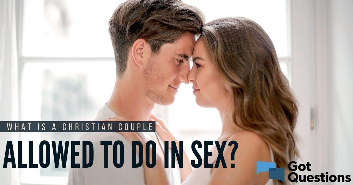 What is a Christian couple allowed to do in sex? GotQuestions