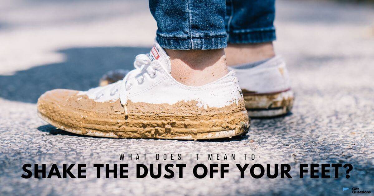 What does it mean to shake the dust off your feet? | GotQuestions.org