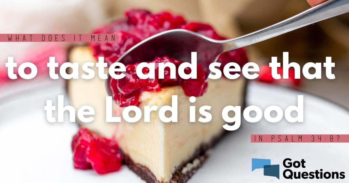what-does-it-mean-to-taste-and-see-that-the-lord-is-good-in-psalm-34-8