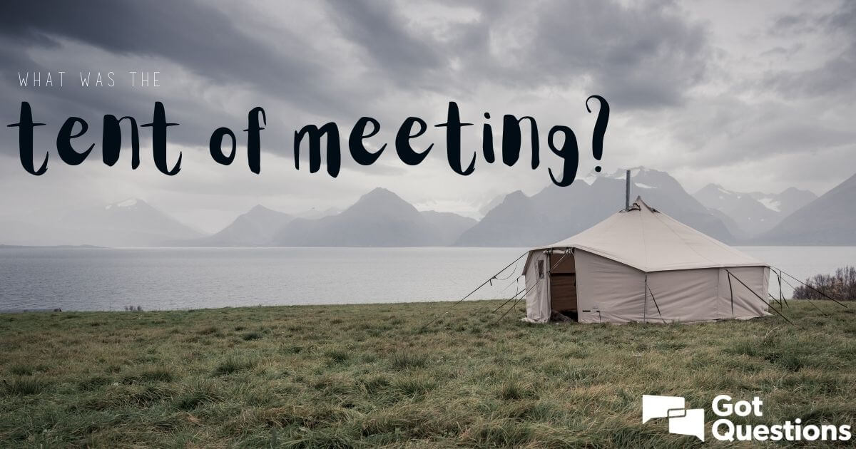 What was the tent of meeting? | GotQuestions.org