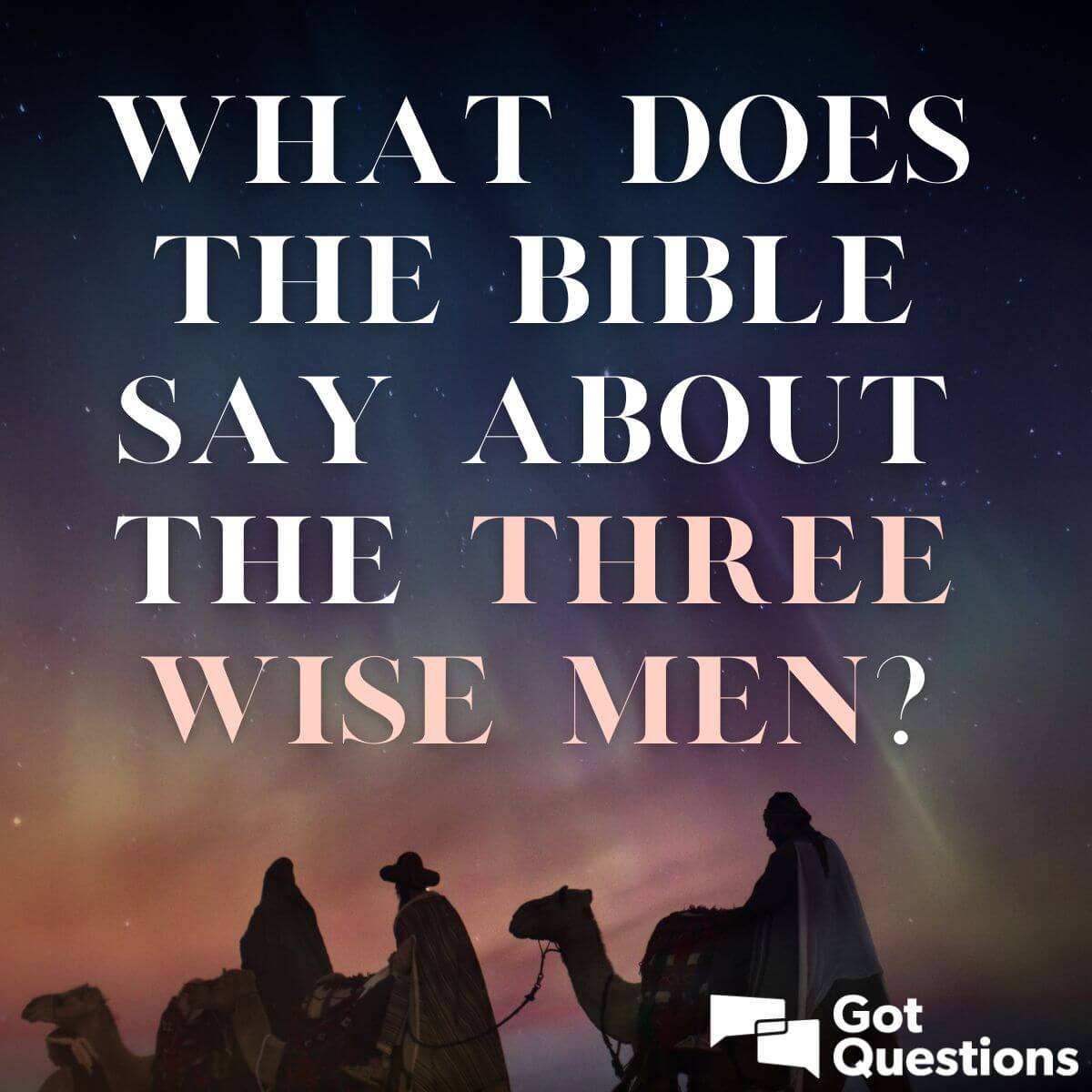 What does the Bible say about the three wise men (Magi)? | GotQuestions.org