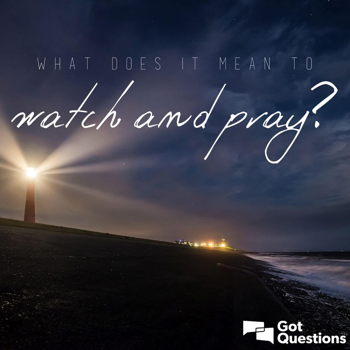 What does it mean to watch and pray? | GotQuestions.org