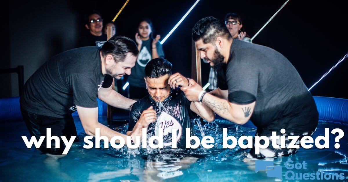 Why should I be baptized?