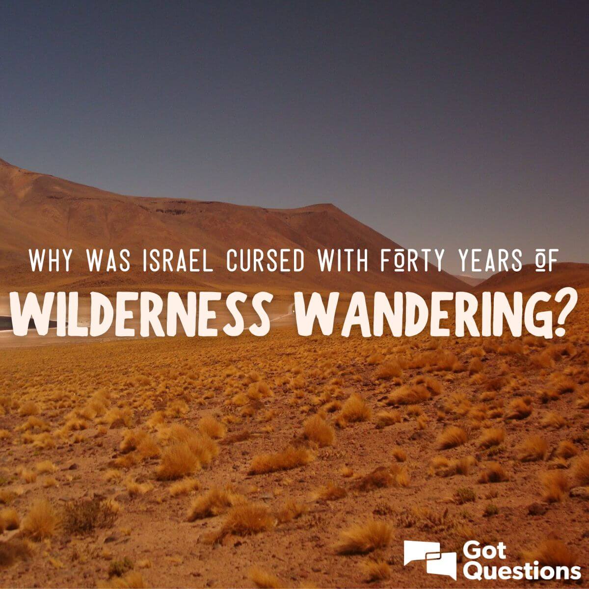 Why Was Israel Cursed With Forty Years Of Wilderness Wandering