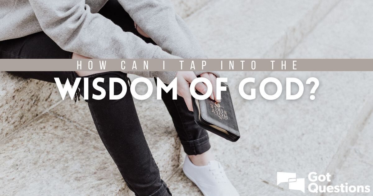 How can I tap into the wisdom of God?