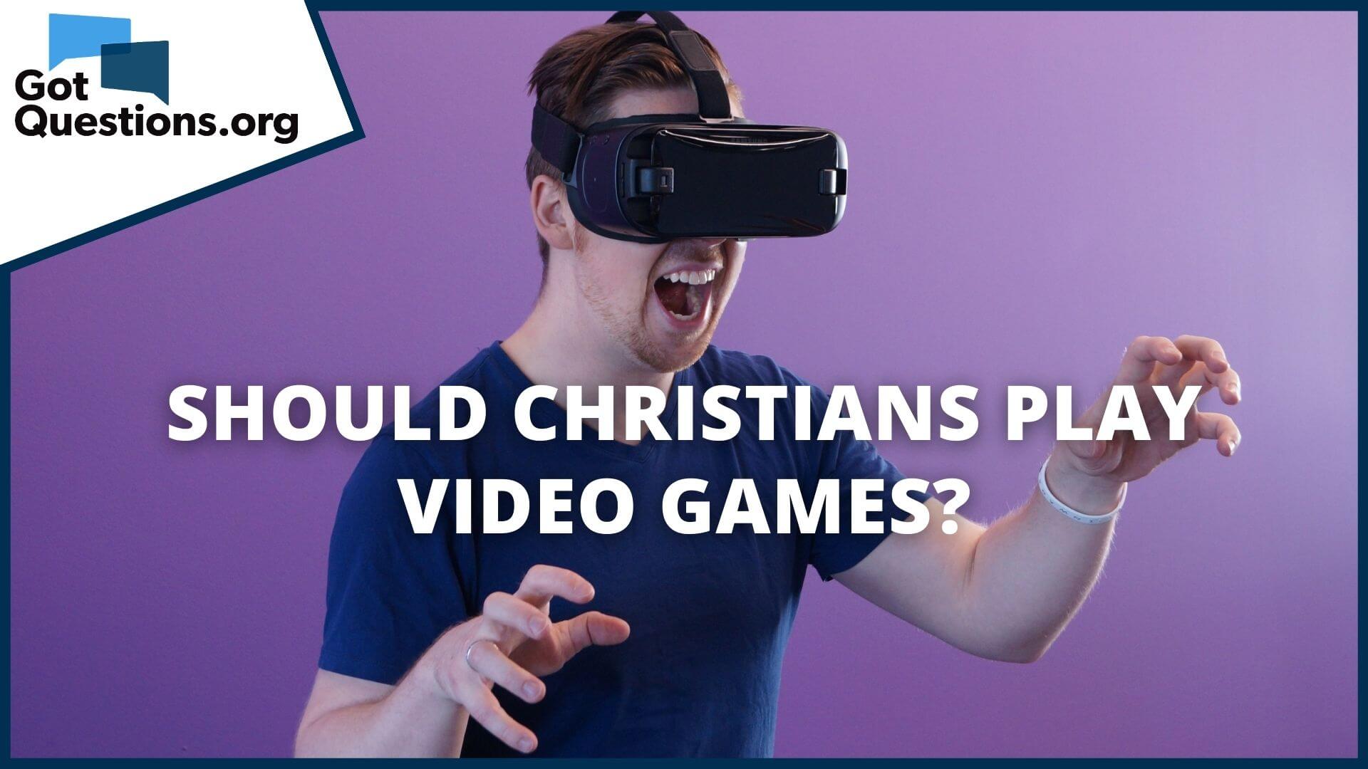 Should a Christian play video games? 