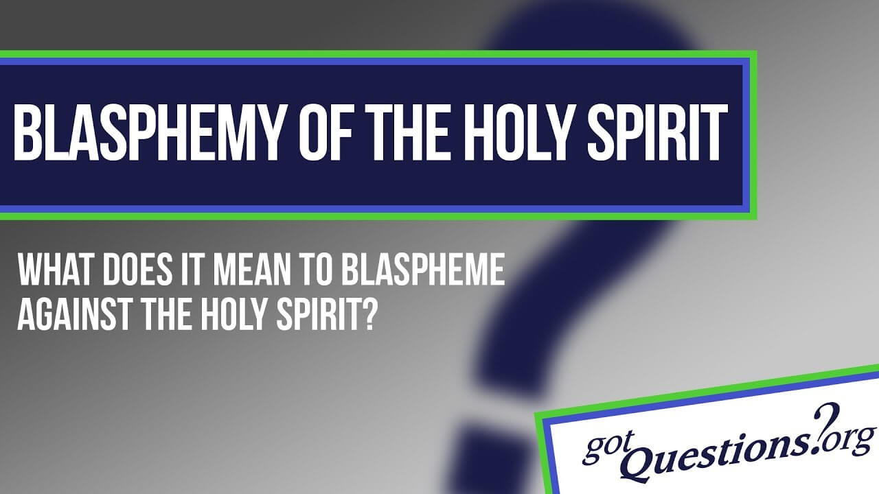 What is the blasphemy against the Holy Spirit? | GotQuestions.org