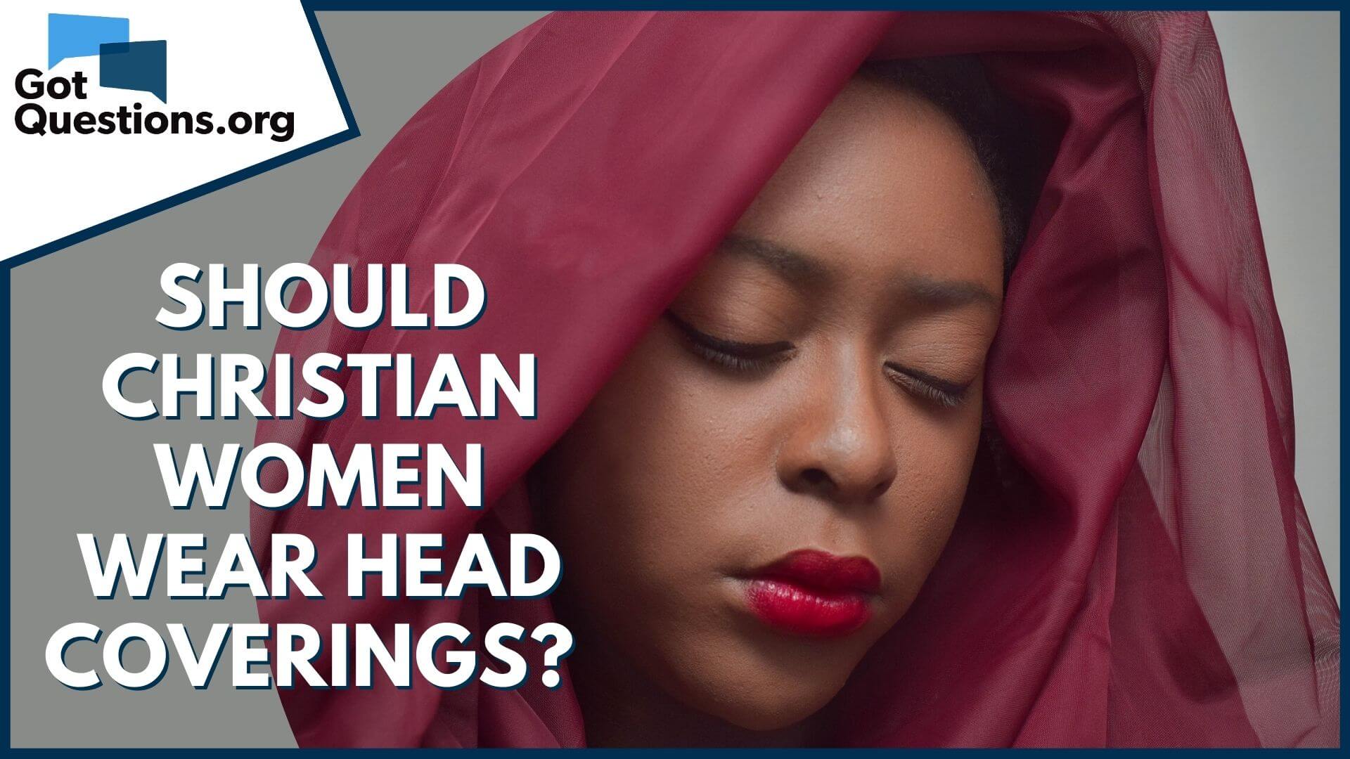 Should Christian women wear head coverings? 