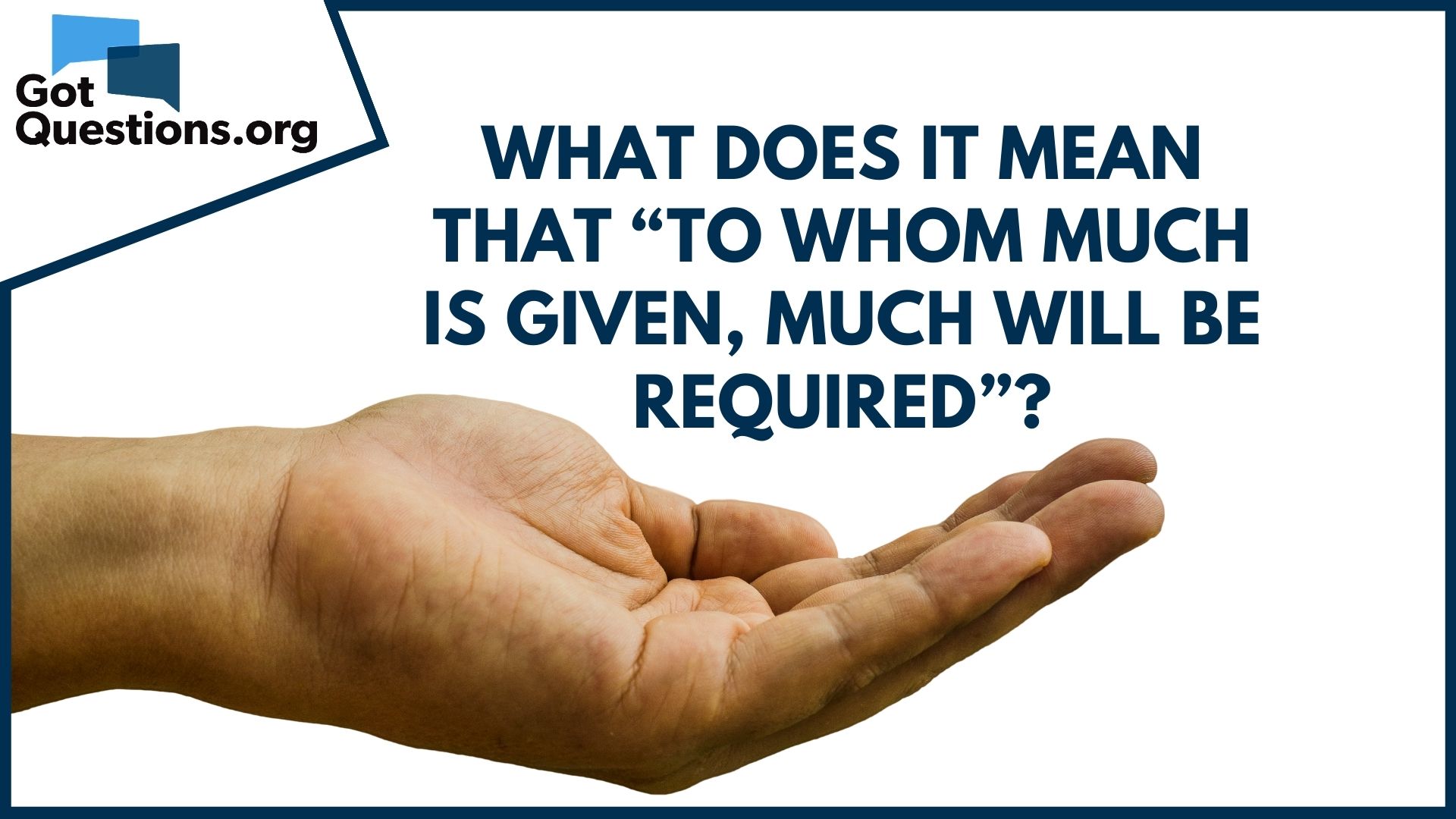 What Does It Mean That To Whom Much Is Given Much Will Be Required Luke 12 48 Gotquestions Org